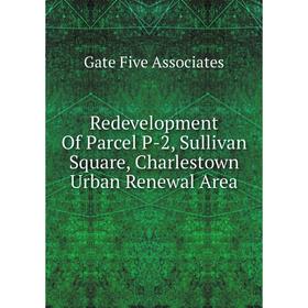 

Книга Redevelopment Of Parcel P-2, Sullivan Square, Charlestown Urban Renewal Area