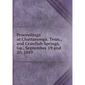 

Книга Proceedings at Chattanooga, Tenn., and Crawfish Springs, Ga., September 19 and 20, 1889