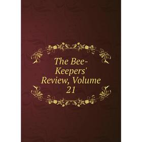 

Книга The Bee-Keepers' Review, Volume 21