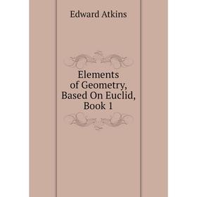 

Книга Elements of Geometry, Based On Euclid, Book 1