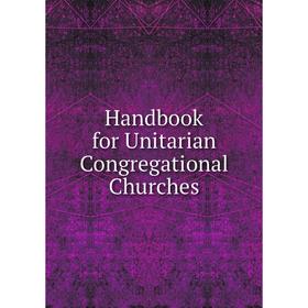 

Книга Handbook for Unitarian Congregational Churches
