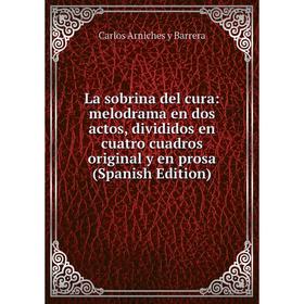 

Книга La sobrina del cura: melodrama en dos actos, divididos en cuatro cuadros original y en prosa