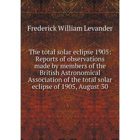 

Книга The total solar eclipse 1905