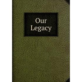 

Книга Our Legacy