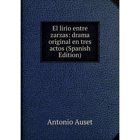 

Книга El lirio entre zarzas: drama original en tres actos (Spanish Edition)