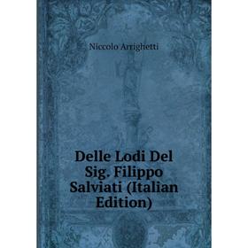 

Книга Delle Lodi Del Sig. Filippo Salviati (Italian Edition)