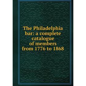 

Книга The Philadelphia bar: a complete catalogue of members from 1776 to 1868