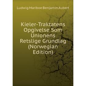 

Книга Kieler-Traktatens Opgivelse Som Unionens Retslige Grundlag (Norwegian Edition)