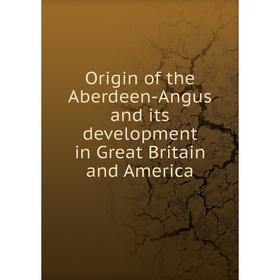 

Книга Origin of the Aberdeen-Angus and its development in Great Britain and America