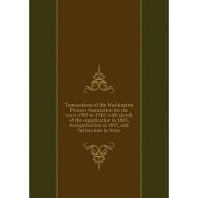 

Книга Transactions of the Washington Pioneer Association for the years 1905 to 1910