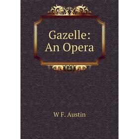 

Книга Gazelle: An Opera