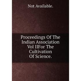 

Книга Proceedings Of The Indian Association Vol IIFor The Cultivation Of Science.