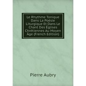 

Книга Le Rhythme Tonique Dans La Poésie Liturgique Et Dans Le Chant Des Églises Chrétiennes Au Moyen Âge