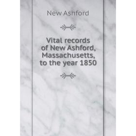 

Книга Vital records of New Ashford, Massachusetts, to the year 1850