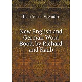 

Книга New English and German Word Book, by Richard and Kaub