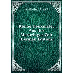 

Книга Kleine Denkmäler Aus Der Merovinger-Zeit