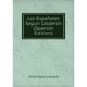

Книга Los Españoles Segun Calderon