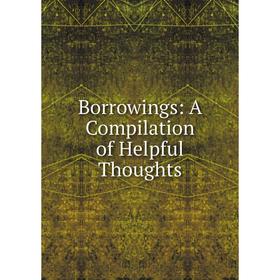 

Книга Borrowings: A Compilation of Helpful Thoughts