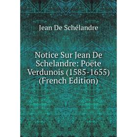 

Книга Notice Sur Jean De Schelandre: Poëte Verdunois (1585-1655)