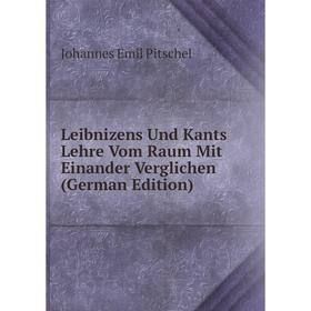 

Книга Leibnizens Und Kants Lehre Vom Raum Mit Einander Verglichen