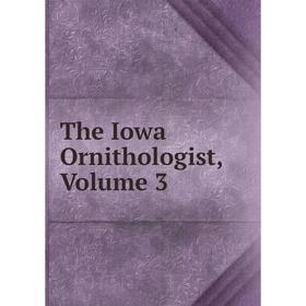 

Книга The Iowa Ornithologist, Volume 3