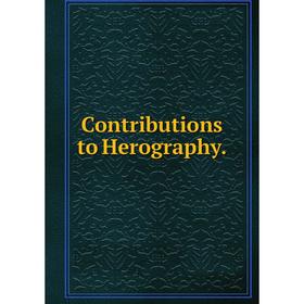 

Книга Contributions to Herography.