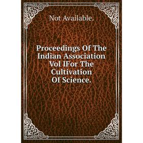 

Книга Proceedings Of The Indian Association Vol IFor The Cultivation Of Science.