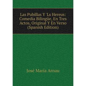 

Книга Las Pubillas Y 'Ls Hereus: Comedia Bilingüe, En Tres Actos, Original Y En Verso