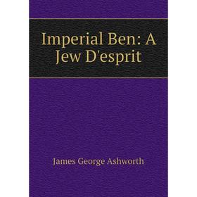 

Книга Imperial Ben: A Jew D'esprit