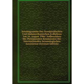 

Книга Seismogramme Des Nordpazifischen Und Südamerikanischen Erdbebens Am 16
