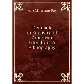 

Книга Denmark in English and American Literature: A Bibliography