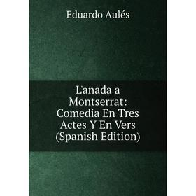 

Книга L'anada a Montserrat: Comedia En Tres Actes Y En Vers
