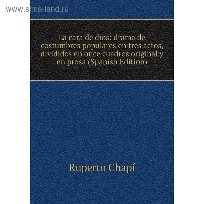 фото Книга la cara de dios: drama de costumbres populares en tres actos, divididos en once cuadros original y en prosa nobel press