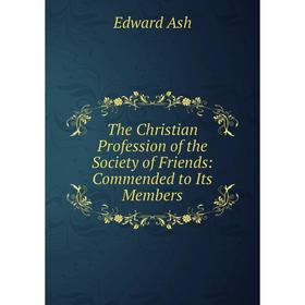 

Книга The Christian Profession of the Society of Friends: Commended to Its Members