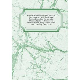 

Книга Catalogue of library sets: angling literature, art and illustrated books, including the private library of John F. Thompson, of Woodhaven