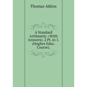 

Книга A Standard Arithmetic. (With Answers). 2 Pt. in 1. (Hughes Educ. Course).