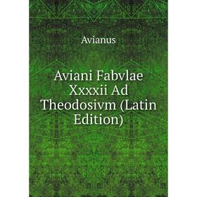 

Книга Aviani Fabvlae Xxxxii Ad Theodosivm (Latin Edition)