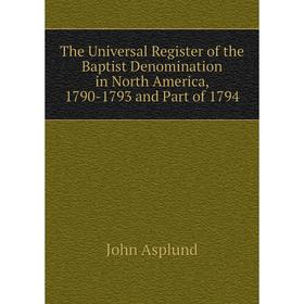 

Книга The Universal Register of the Baptist Denomination in North America, 1790-1793 and Part of 1794