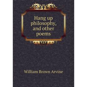 

Книга Hang up philosophy, and other poems