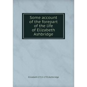 

Книга Some account of the forepart of the life of Elizabeth Ashbridge