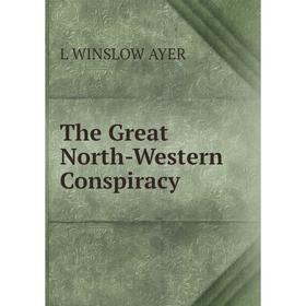 

Книга The Great North-Western Conspiracy
