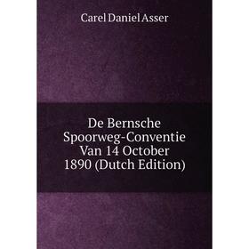 

Книга De Bernsche Spoorweg-Conventie Van 14 October 1890 (Dutch Edition)