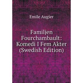

Книга Familjen Fourchambault: Komedi I Fem Akter (Swedish Edition)
