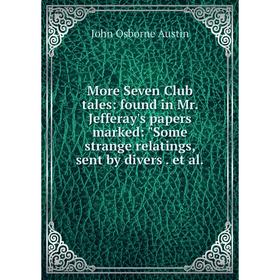 

Книга More Seven Club tales: found in Mr Jefferay's papers marked: Some strange relatings, sent by divers et al