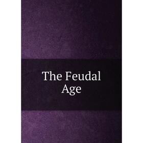 

Книга The Feudal Age