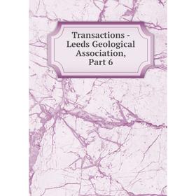 

Книга Transactions - Leeds Geological Association, Part 6