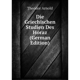 

Книга Die Griechischen Studien Des Horaz (German Edition)