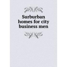 

Книга Surburban homes for city business men