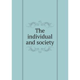 

Книга The individual and society