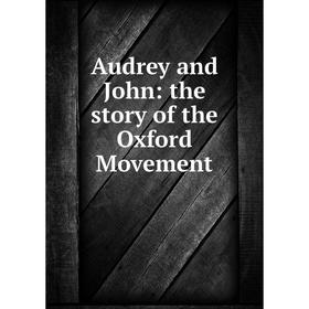

Книга Audrey and John: the story of the Oxford Movement